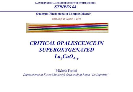 Michela Fratini Dipartimento di Fisica Università degli studi di Roma “La Sapienza” 6th INTERNATIONAL CONFERENCE OF THE STRIPES SERIES STRIPES 08 Quantum.