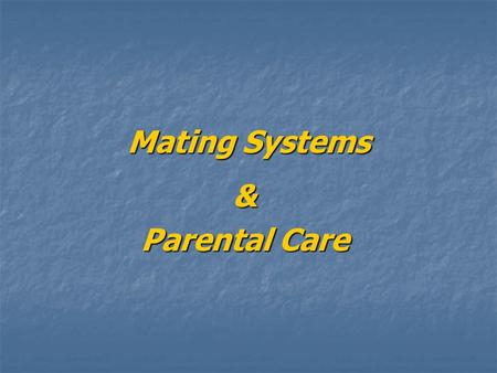 Mating Systems & Parental Care.