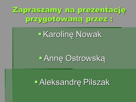 Zapraszamy na prezentację przygotowaną przez :