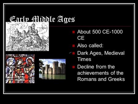 Early Middle Ages About 500 CE-1000 CE Also called: