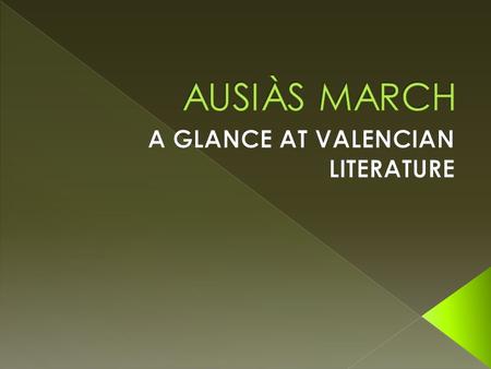  AUSIÀS MARCH  Born 1397, Beniarjó,València  Kingdom of Valencia(Current Spanish community)- died March 3 -1459, València,