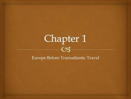 Europe Before Transatlantic Travel.  Bell Ringer: Left Side of Room: What do you remember about ancient Greece? Right Side of Room: What do you remember.