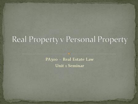 PA300 – Real Estate Law Unit 1 Seminar. Be respectful of others on the DB and in seminar (and any other way you choose to communicate with your colleagues).