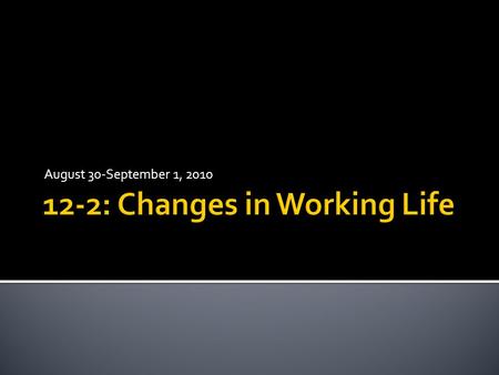 August 30-September 1, 2010.  Workers no longer need specialized skills.  The work was often very simple and workers were only taught one job in the.