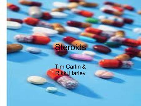 Steroids Tim Carlin & Rikki Harley. What are steroids? Steroids are replacement hormones generally taken orally or injected. They are a class of natural.