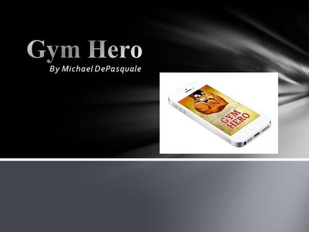 By Michael DePasquale. Gym hero is a workout tracker and fitness diary that allows users to track any type of fitness activity. The app can be used and.