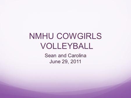 NMHU COWGIRLS VOLLEYBALL Sean and Carolina June 29, 2011.