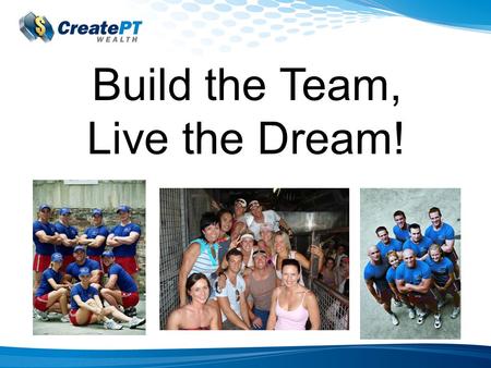 Build the Team, Live the Dream!. Owning a JOB v’s Owning a Business Here’s the test for you; What would happen if you were to go on a month vacation right.