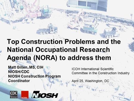 Matt Gillen, MS, CIH NIOSH/CDC NIOSH Construction Program Coordinator