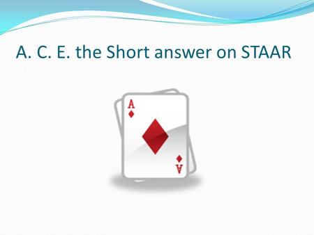 A. C. E. the Short answer on STAAR