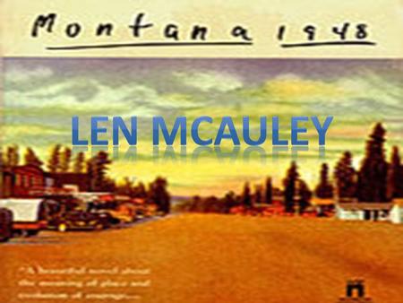 Montana 1984 Len McAuley Larry Watson. Len McAuley  “At one time Len had been a heavy drinker, given especially to week long benders when he would plunge.