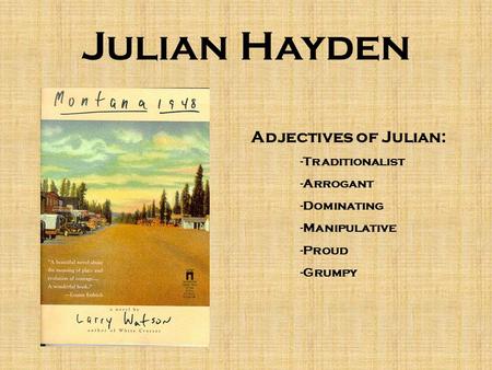 Julian Hayden Adjectives of Julian: -Traditionalist -Arrogant -Dominating -Manipulative -Proud -Grumpy.