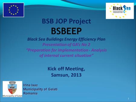 BSB JOP Project BSBEEP Black Sea Buildings Energy Efficiency Plan Presentation of GA’s No 2 “Preparation for implementation - Analysis of internal current.