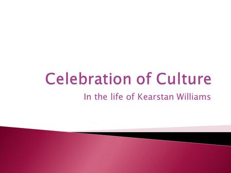 In the life of Kearstan Williams.  My family speaks American English  My grandmother still has her Australian accent and I love hearing her speak! 