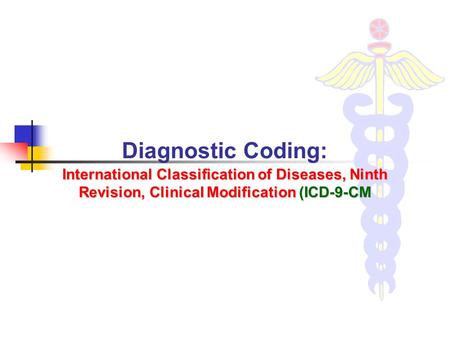 International Classification of Diseases, Ninth Revision, Clinical Modification (ICD-9-CM Diagnostic Coding: International Classification of Diseases,