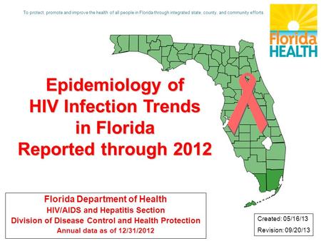 Epidemiology of HIV Infection Trends in Florida Reported through 2012 Florida Department of Health HIV/AIDS and Hepatitis Section Division of Disease Control.