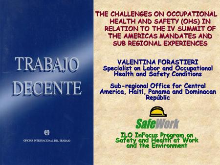 ILO InFocus Program on Safety and Health at Work and the Environment VALENTINA FORASTIERI Specialist on Labor and Occupational Health and Safety Conditions.