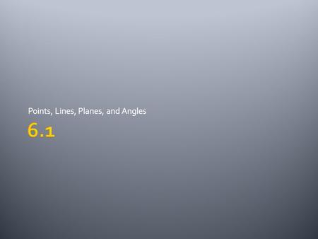 Points, Lines, Planes, and Angles.  A point, line, and plane are three basic terms in geometry that are NOT given a formal definition, yet we recognize.