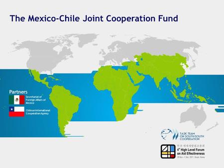 The Mexico-Chile Joint Cooperation Fund Partners Secretariat of Foreign Affairs of Mexico Chilean International Cooperation Agency.