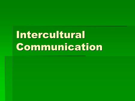 Intercultural Communication. What is Communication? TTTTransmission and reception of meaning through the manipulation of symbols, language and context.