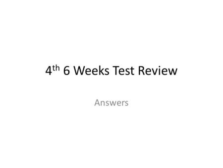 4 th 6 Weeks Test Review Answers. Indian Removal Act.