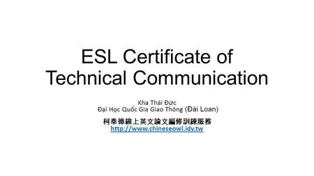 ESL Certificate of Technical Communication Kha Thái Đ ư ́c Đại Học Quốc Gia Giao Thông (Đài Loan) 柯泰德線上英文論文編修訓練服務