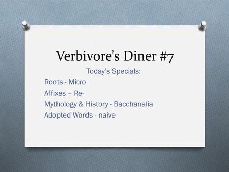 Verbivore’s Diner #7 Today’s Specials: Roots - Micro Affixes – Re- Mythology & History - Bacchanalia Adopted Words - naive.