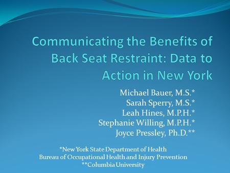 Michael Bauer, M.S.* Sarah Sperry, M.S.* Leah Hines, M.P.H.* Stephanie Willing, M.P.H.* Joyce Pressley, Ph.D.** *New York State Department of Health Bureau.