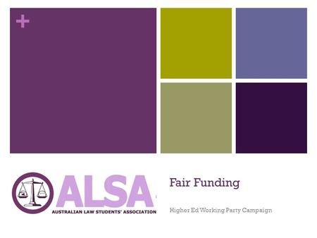 + Fair Funding Higher Ed Working Party Campaign. + What’s wrong with the funding of legal education? Law students pay the highest rates our degree, yet.