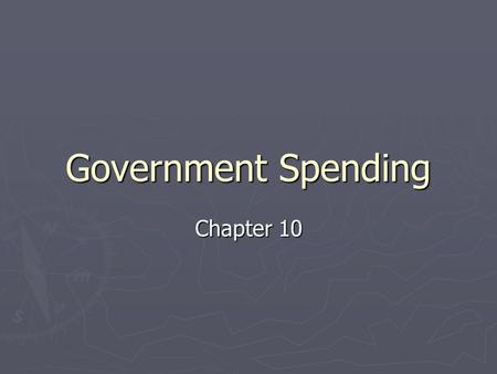 Government Spending Chapter 10.