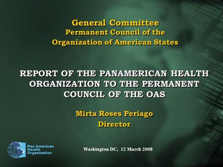 Pan American Health Organization General Committee Permanent Council of the Organization of American States REPORT OF THE PANAMERICAN HEALTH ORGANIZATION.