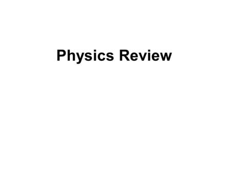 Physics Review. 1) Write Newton’s 1st Law. Give an example. An object in motion stays in motion… An object at rest remains at rest…. Unless acted upon.