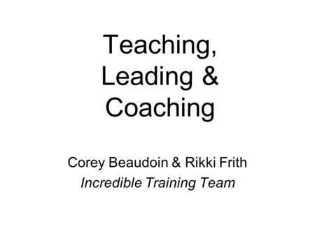 Teaching, Leading & Coaching Corey Beaudoin & Rikki Frith Incredible Training Team.