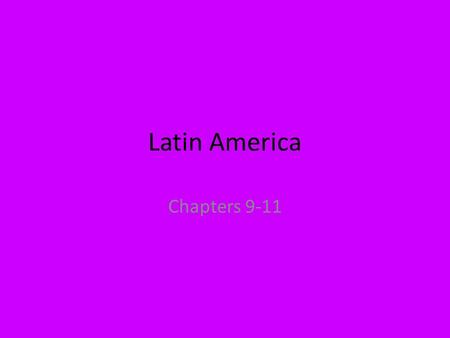 Latin America Chapters 9-11.