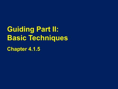 Guiding Part II: Basic Techniques Chapter 4.1.5. Overview This power point will show the basic techniques for guiding including: How it works Various.