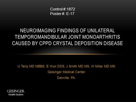 U Tariq MD MBBS, E Wun DDS, J Smith MD MS, W Millar MD MS Geisinger Medical Center Danville, PA. NEUROIMAGING FINDINGS OF UNILATERAL TEMPOROMANDIBULAR.