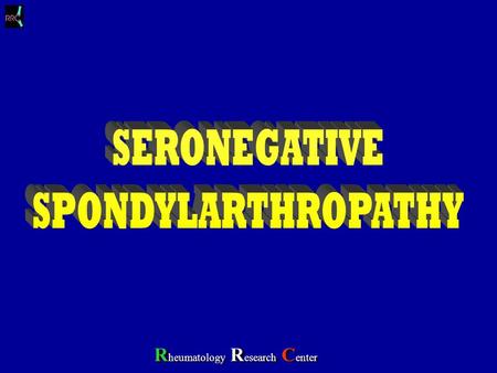 R heumatology R esearch C enter. CHARACTERISTICS Peripheral Arthritis: Asymmetric, Lower Limb Tendency to Sacroiliitis (X-Ray) Absence: RF, RA Nodes,