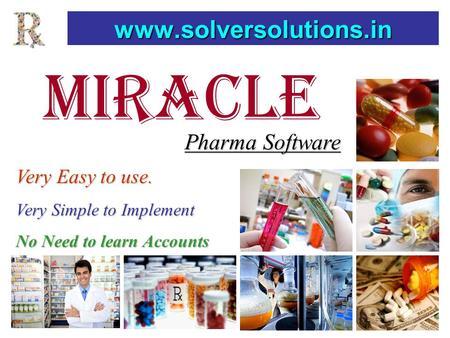 MIRACLE www.solversolutions.in Pharma Software Very Easy to use. Very Simple to Implement No Need to learn Accounts.