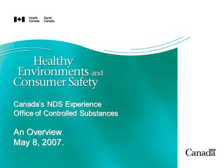 Canada’s NDS Experience Office of Controlled Substances An Overview May 8, 2007.