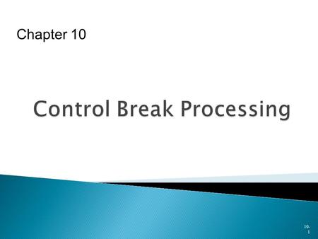 10- 1 Chapter 10. To familiarize you with  Main types of computer-generated reports  Techniques used for efficient printing of group reports and control.