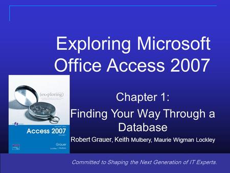 Copyright © 2008 Pearson Prentice Hall. All rights reserved. 1 Committed to Shaping the Next Generation of IT Experts. Chapter 1: Finding Your Way Through.