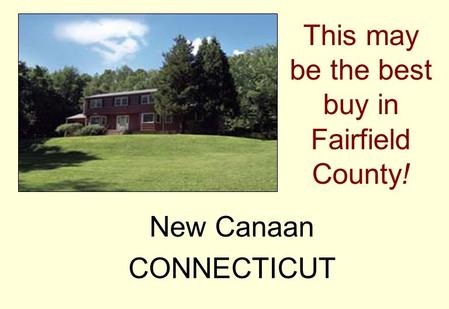 This may be the best buy in Fairfield County! New Canaan CONNECTICUT.