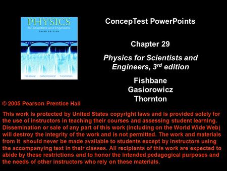 © 2005 Pearson Prentice Hall This work is protected by United States copyright laws and is provided solely for the use of instructors in teaching their.