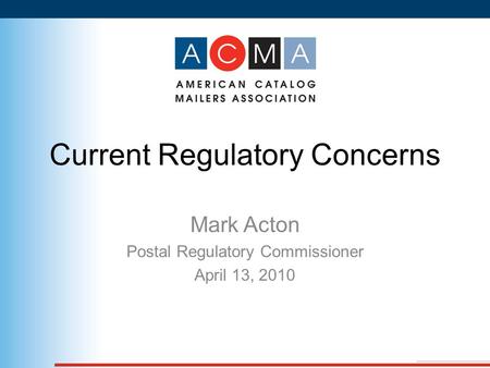 Current Regulatory Concerns Mark Acton Postal Regulatory Commissioner April 13, 2010.