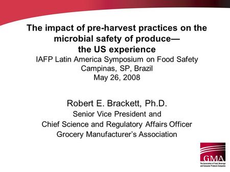 The impact of pre-harvest practices on the microbial safety of produce— the US experience IAFP Latin America Symposium on Food Safety Campinas, SP, Brazil.