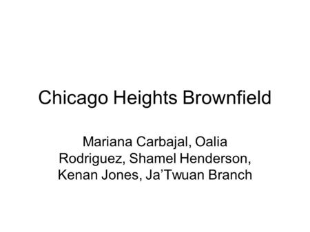 Chicago Heights Brownfield Mariana Carbajal, Oalia Rodriguez, Shamel Henderson, Kenan Jones, Ja’Twuan Branch.