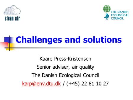 Challenges and solutions Kaare Press-Kristensen Senior adviser, air quality The Danish Ecological Council / (+45) 22 81.