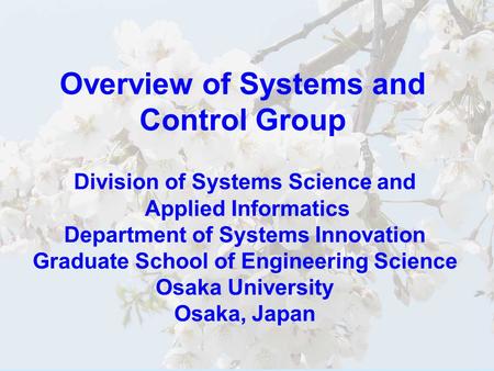 Overview of Systems and Control Group Division of Systems Science and Applied Informatics Department of Systems Innovation Graduate School of Engineering.