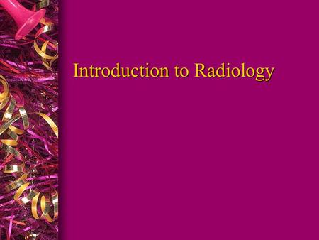 Introduction to Radiology