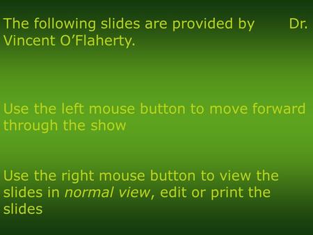 Use the left mouse button to move forward through the show Use the right mouse button to view the slides in normal view, edit or print the slides The following.